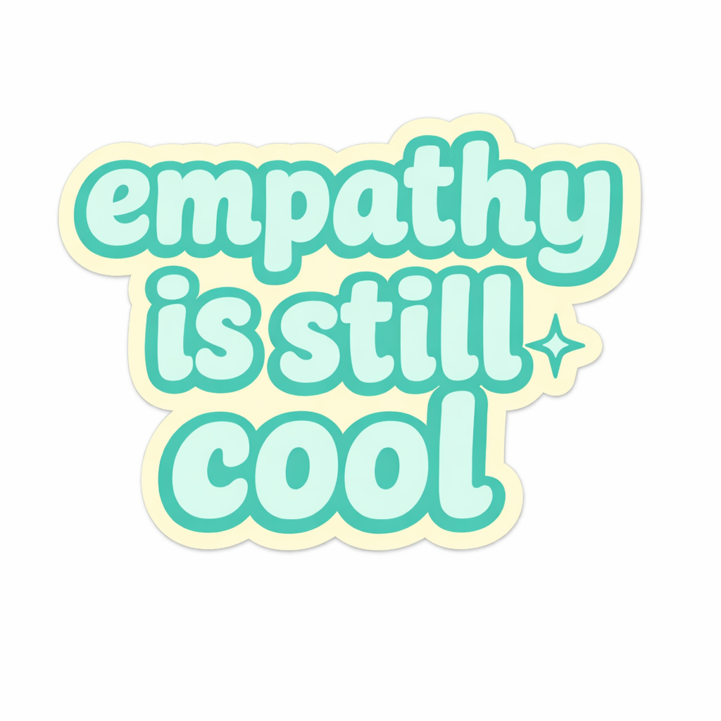 "Empathy Is Still Cool"