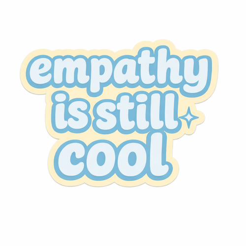 "Empathy Is Still Cool"